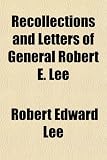 Recollections and Letters of General Robert E. Lee