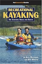 Recreational Kayaking Book: The Essential Skills And Safety (An Essential Guide) (An Essential Guide)