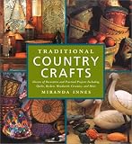 Traditional Country Crafts: Dozens of Decorative and Practical Projects, Including Quilts, Baskets, Woodwork, Ceramics and More
