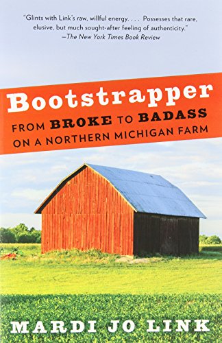 Bootstrapper: From Broke to Badass on a Northern Michigan Farm