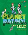 Planet Patrol: A Kids' Action Guide to Earth Care