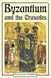Byzantium and the Crusades (Crusader Worlds)