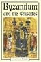 Byzantium and the Crusades (Crusader Worlds)