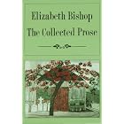 Click here to buy The Collected Prose by  Elizabeth Bishop and Robert Giroux.