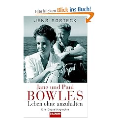 Jane und Paul Bowles - Leben ohne anzuhalten -: Eine Doppelbiographie