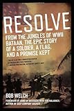 Resolve: From the Jungles of WW II Bataan,The Epic Story of a Soldier, a Flag, and a Prom ise Kept