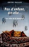Pas d'enfant, dit-elle... : Les refus de la maternit�