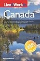 Live and Work in Canada: The Most Accurate, Practical and Comprehensive Guide to Living in Canada (Live and Work)