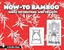 How-to Bamboo: Simple Instructions And Projects