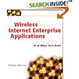 Wireless Internet Enterprise Applications: A Wiley Tech Brief