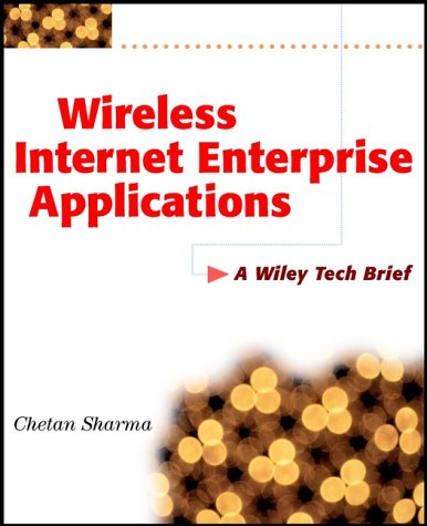 Books: Wireless Internet Enterprise Applications. A Wiley Tech Brief