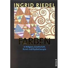 Farben: In Religion, Gesellschaft, Kunst und Psychotherapie