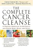 Books : The Complete Cancer Cleanse: A Proven Program to Detoxify and Renew Body, Mind, and Spirit