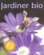 Jardiner bio : Cultiver son jardin dans le respect de la nature