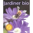 Jardiner bio : Cultiver son jardin dans le respect de la nature