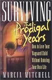Buy : Surviving the Prodigal Years: How to Love Your Wayward Child Without Ruining Your Own Life