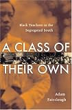 A Class Of Their Own : Black Teachers In The Segregated South