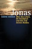 Jonas: �ber das Leben, die Krankheit und den Tod meines Kindes