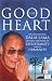 The Good Heart: His Holiness the Dalai Lama Explores the Heart of Christianity  -  and of Humanity: His Holiness the Dalai Lama Explores the Heart of Christianity - and of Humanity