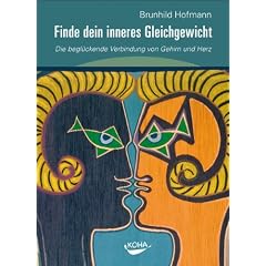 Finde dein inneres Gleichgewicht - Die begl�ckende Verbindung von Gehirn und Herz