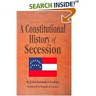 Click here to buy A Constitutional History of Secession by  John Remington Graham and Donald Livingston.