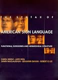 The Syntax of American Sign Language: Functional Categories and Hierarchical Structure (Language, Speech, and Communication)