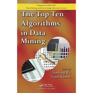 The Top Ten Algorithms in Data Mining (Chapman and Hall CRC Data Mining and Knowledge... by Xindong Wu and Vipin Kumar