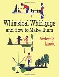 Whimsical Whirligigs (Dover Woodworking) by Anders S. Lunde