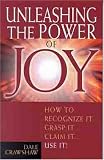 Unleashing the Power of Joy : How to Recognize It...Grasp It...Claim It...Use It