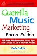 Guerrilla Music Marketing, Encore Edition: 201 More Self-promotion Ideas, Tips and Tactics for Do-it-yourself Artists