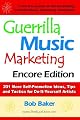 Guerrilla Music Marketing, Encore Edition: 201 More Self-promotion Ideas, Tips and Tactics for Do-it-yourself Artists
