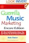 Guerrilla Music Marketing, Encore Edition: 201 More Self-promotion Ideas, Tips and Tactics for Do-it-yourself Artists