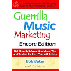 Guerrilla Music Marketing, Encore Edition: 201 More Self-promotion Ideas, Tips and Tactics for Do-it-yourself Artists