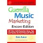 Guerrilla Music Marketing, Encore Edition: 201 More Self-promotion Ideas, Tips and Tactics for Do-it-yourself Artists