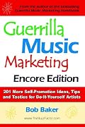 Guerrilla Music Marketing, Encore Edition: 201 More Self-promotion Ideas, Tips and Tactics for Do-it-yourself Artists