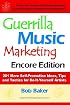 Guerrilla Music Marketing, Encore Edition: 201 More Self-promotion Ideas, Tips and Tactics for Do-it-yourself Artists
