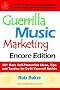 Guerrilla Music Marketing, Encore Edition: 201 More Self-promotion Ideas, Tips and Tactics for Do-it-yourself Artists Guerrilla Music Marketing, Encore Edition: 201 More Self-promotion Ideas, Tips and Tactics for Do-it-yourself Artists