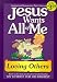 Jesus Wants All of Me: Loving Others