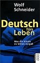 Deutsch f&uuml;rs Leben: Was die Schule zu lehren verga&szlig;