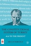 The constitutional system of Turkey : 1876 to the present