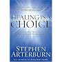 Healing Is a Choice : 10 Decisions That Will Transform Your Life and 10 Lies That Can Prevent You From Making Them