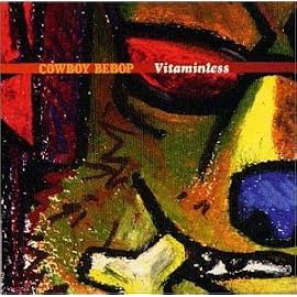 COWBOY BEBOP VITAMINLESS