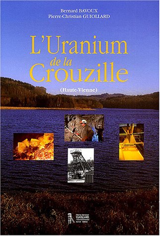 City Travel Guides Discounted  Search : L'uranium de la Crouzille, Haute-Vienne: Un demi-siecle d'aventure miniere et industrielle en Limousin