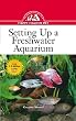 Setting Up a Freshwater Aquarium: An Owner's Guide to a Happy Healthy Pet