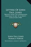 Letters of John Paul Jones Letters of John Paul Jones: Printed from the Unpublished Originals in Mr. W. K. Bixbys Printed from the Unpublished Origin