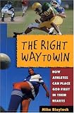 The Right Way to Win: How Athletes Can Place God First in Their Hearts