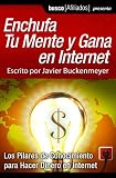 Enchufa Tu Mente y Gana en Internet (Spanish Edition)