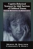 Cognitive Behavioral Treatment for Adult Survivors of Childhood Trauma: Imagery Rescripting and Reprocessing