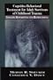 Cognitive-Behavioral Treatment for Adult Survivors of Childhood Trauma: Imagery, Rescripting and Reprocessing (New Directions in Cognitive-Behavior Therapy)