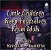 Book Little Children - Keep Yourselves from Idols